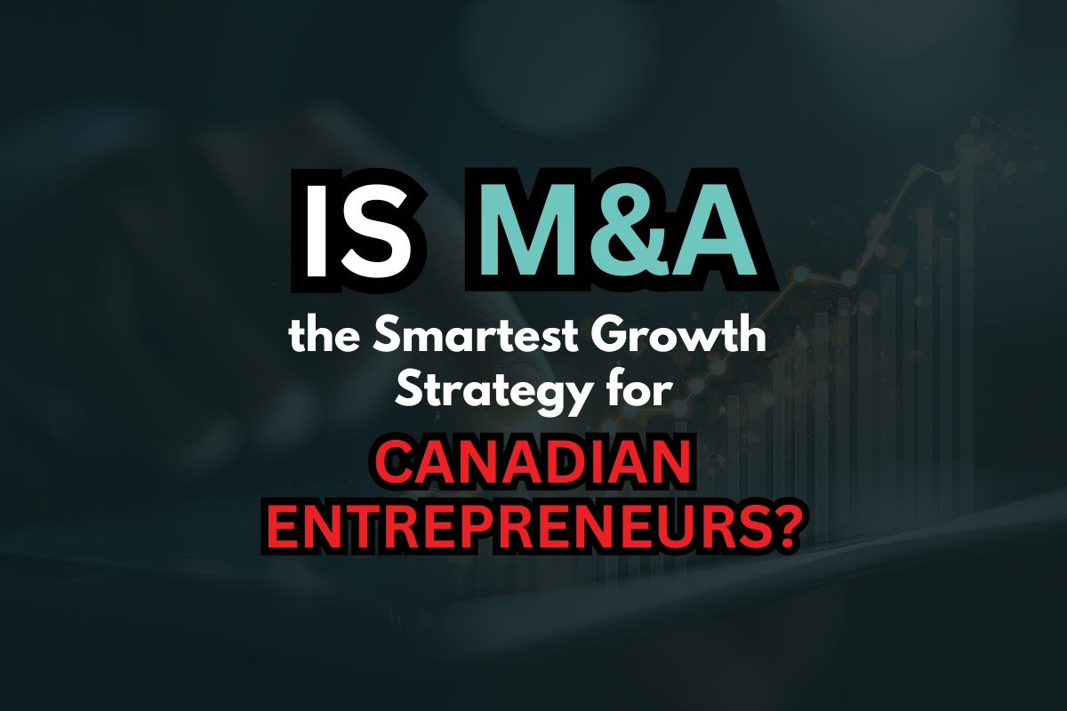 Is M&A the Smartest Growth Strategy for Canadian Entrepreneurs?
