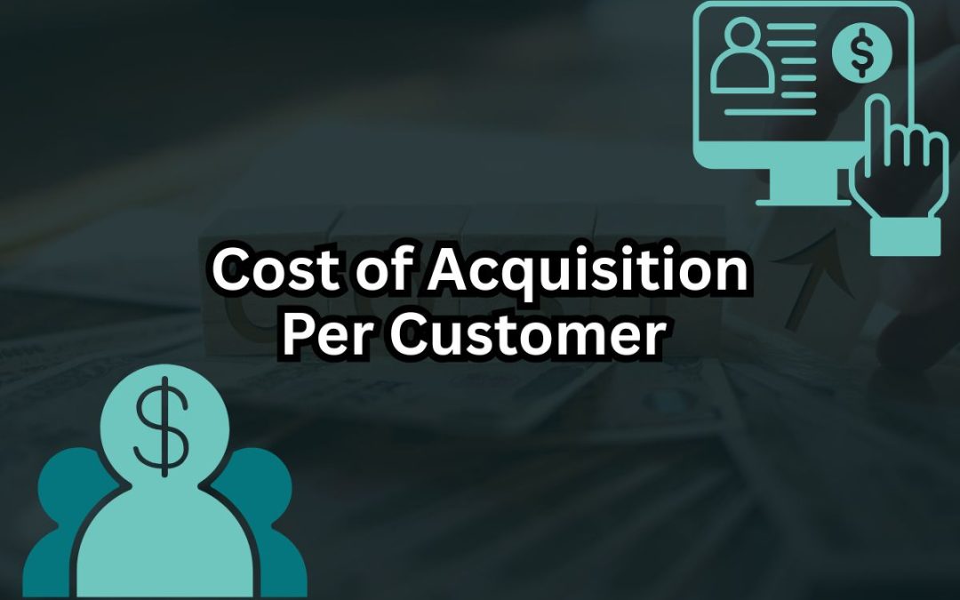 What Is Your Cost of Acquisition Per Customer and Why You Should Obsess Over It