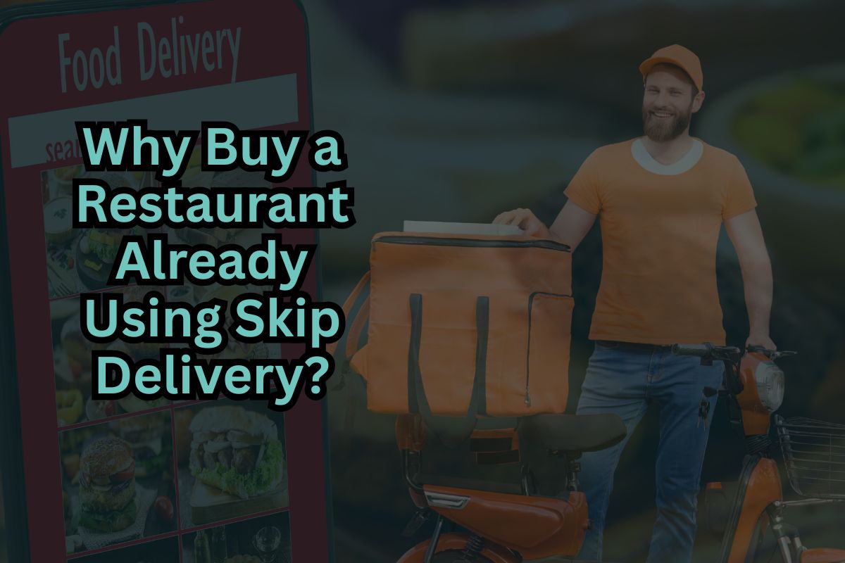 Why Buy a Restaurant Already Using Skip Delivery?