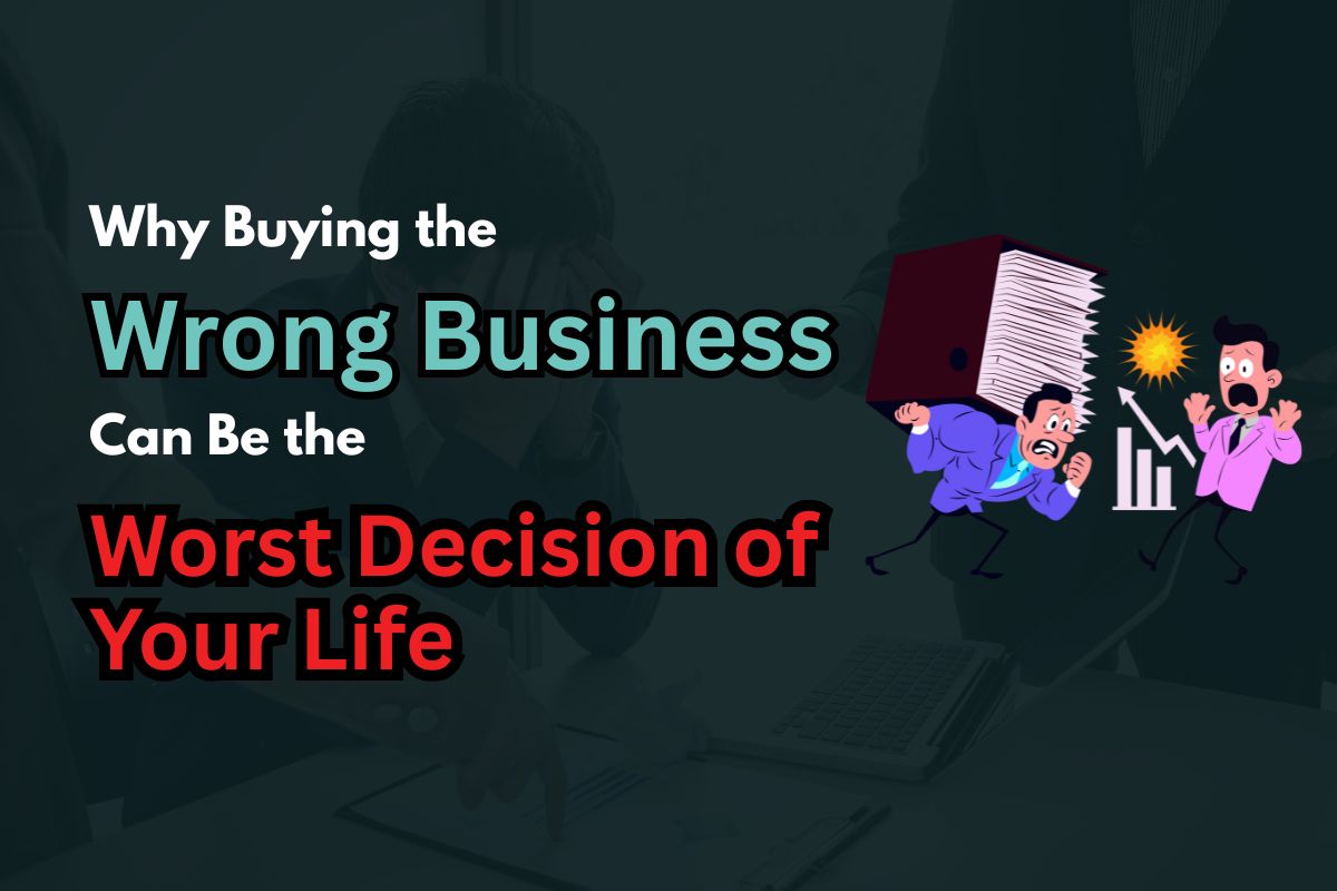 Why Buying the Wrong Business Can Be the Worst Decision of Your Life