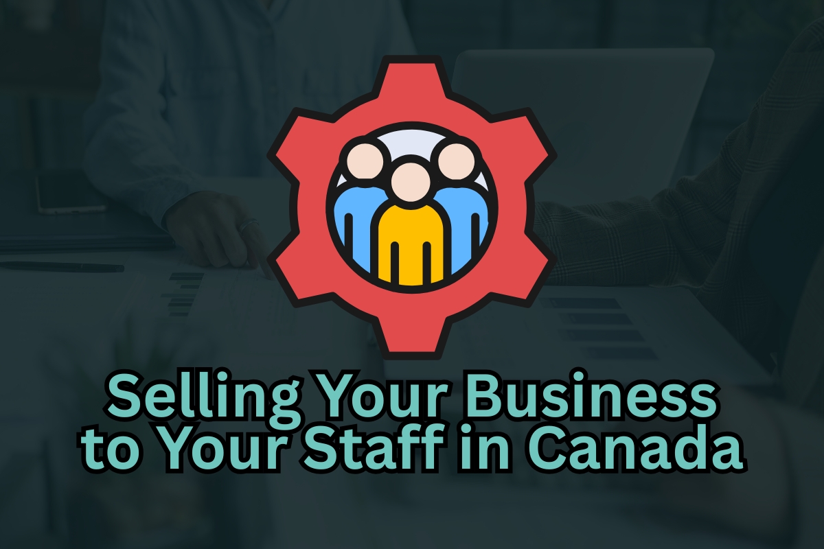 Selling Your Business to Your Staff in Canada: How Employee Buyouts Work