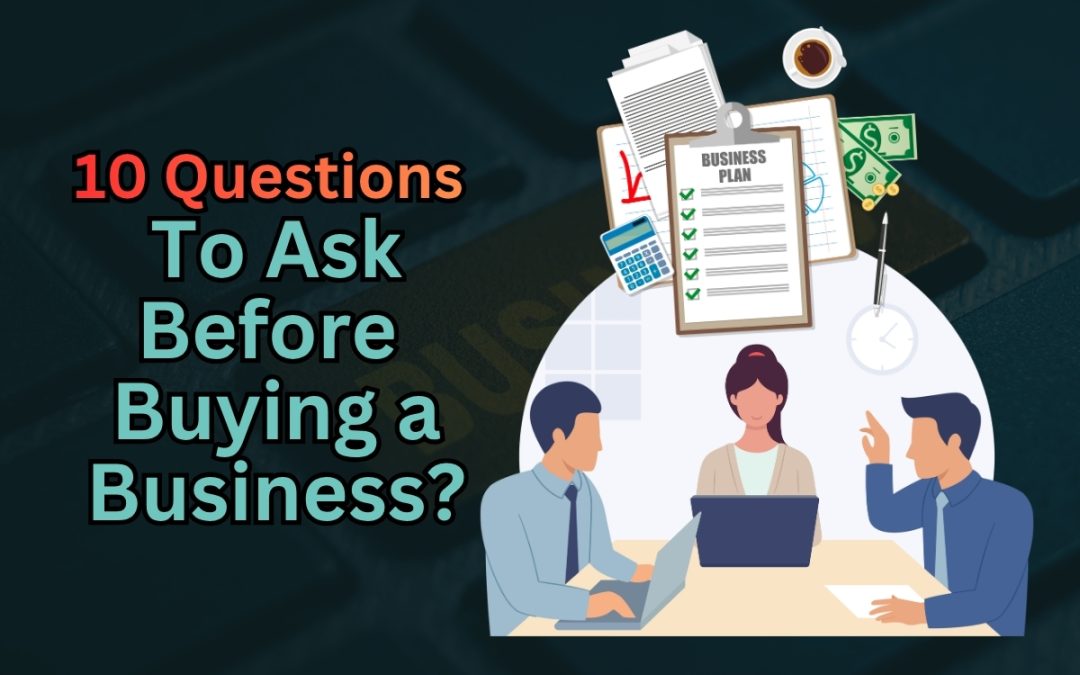 What 10 Questions Should You Ask Before Buying a Business?